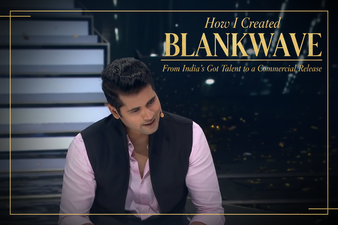 How I created Blankwave and performed on India’s Got Talent